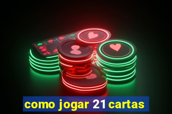 como jogar 21 cartas